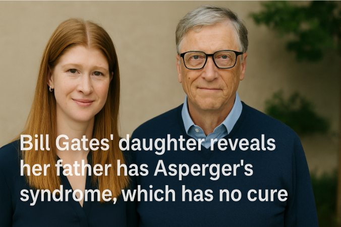 Bill Gates' Daughter Reveals Her Father Has Asperger’s Syndrome, Which Has No Cure